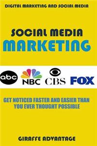 Social Media Marketing: Get Noticed Faster and Easier Than You Ever Thought Possible