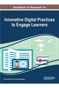 Handbook of Research on Innovative Digital Practices to Engage Learners