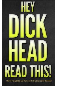 Hey Dickhead, Read This!