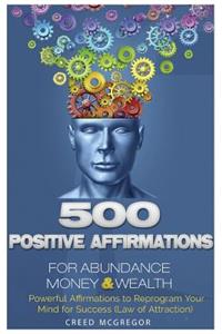 500 Positive Affirmations for Abundance Money & Wealth