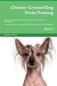 Chinese Crested Dog Tricks Training Chinese Crested Dog Tricks & Games Training Tracker & Workbook. Includes: Chinese Crested Dog Multi-Level Tricks, Games & Agility. Part 2