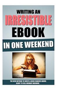 Writing An Irresistible Ebook In One Weekend