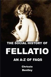 The Social History of Fellatio: An A- Of FAQs