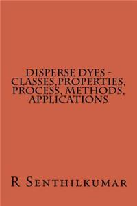 Disperse Dyes - Classes, Properties, Process, Methods, applications