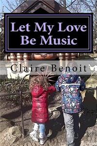 Let My Love Be Music: Comfort Reading For Children (of all ages) Missing Their Mother