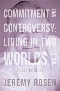 Commitment and Controversy: Living in Two Worlds Vol. 2