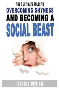 7 Ultimate Rules To Overcoming Shyness And Becoming A Social Beast