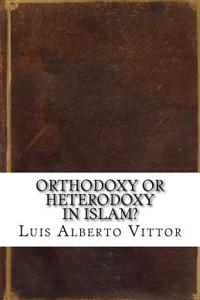 Orthodoxy or Heterodoxy in Islam?