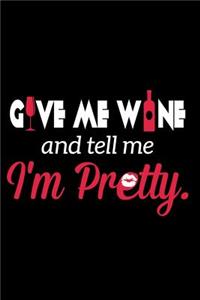 Give Me Wine And Tell Me I'm Pretty.