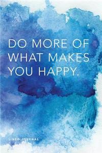 Lined Journal: Do More of What Makes You Happy: Daily Notebook, 200 Lined Pages, 6x9