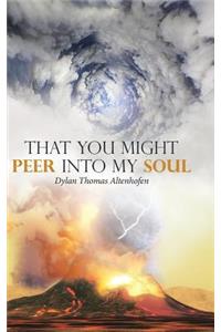 That You Might Peer into My Soul