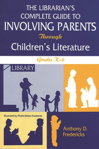 The Librarian's Complete Guide to Involving Parents Through Children's Literature