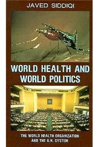 World Health and World Politics: The World Health Organization and the Un System