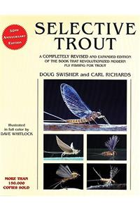 Selective Trout: A Revised and Expanded Edition of the Best-Selling Classic That Revolutionized Fly Fishing for Trout