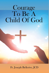 Courage To Be A Child Of God