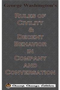 George Washington's Rules of Civility & Decent Behavior in Company and Conversation (Chump Change Edition)
