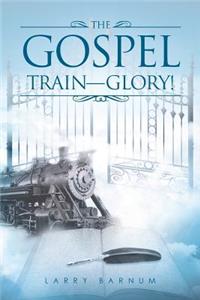 The Gospel Train-Glory!