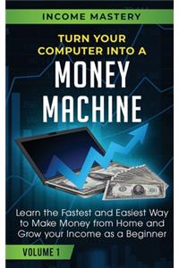 Turn Your Computer Into a Money Machine