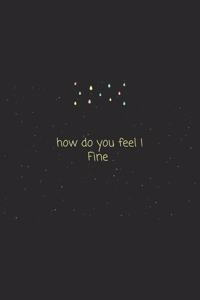 Quote how do you feel ! Fine