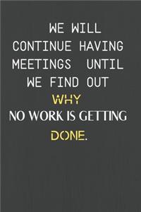 We Will Continue Having Meetings Until We Find Out Why No Work Is Getting Done