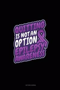 Quitting Is Not An Option Epilepsy Awareness