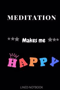 Meditation Makes Me Happy- Journals, Planners and Diaries to Write In 6x9 inch 120 pages Blank Lined Notebooks