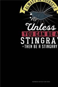 Always Be Yourself Unless You Can Be A Stingray Then Be A Stingray