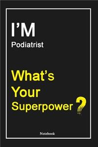 I'M Podiatrist What's Your Superpower ?