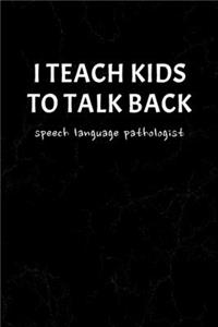 I Teach Kids To Talk Back Speech Language Pathologist