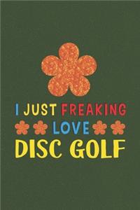 I Just Freaking Love Disc Golf