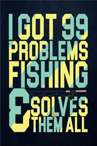 I Got 99 Problems Fishing Solves Them All