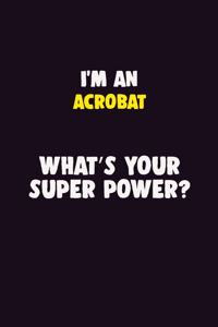 I'M An Acrobat, What's Your Super Power?