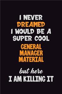 I Never Dreamed I would Be A Super Cool General Manager Material But Here I Am Killing It