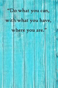 Do what you can, with what you have, where you are: 100 Pages Lined Journal Inspirational Quot Journal, Notebook, Diary, Composition Book