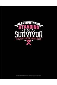 I'm Still Standing I'm A Survivor Breast Cancer Awareness: Graph Paper Notebook - 0.25 Inch (1/4") Squares