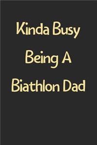 Kinda Busy Being A Biathlon Dad