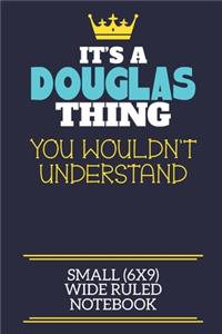 It's A Douglas Thing You Wouldn't Understand Small (6x9) Wide Ruled Notebook
