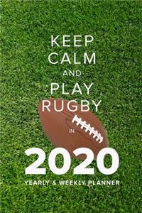 Keep Calm And Play Rugby In 2020 - Yearly And Weekly Planner