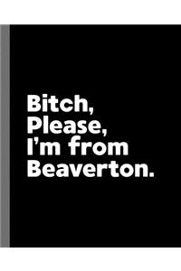 Bitch, Please. I'm From Beaverton.