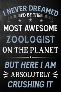 I Never Dreamed I'd Be The Most Awesome Zoologist On The Planet But Here I Am Absolutely Crushing It