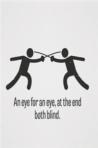An eye for an eye, at the end both blind