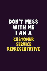 Don't Mess With Me, I Am A Customer Service Representative