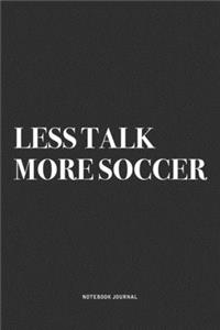 Less Talk More Soccer