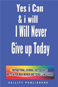 Yes I Can & I Will - I Will Never Give Up! Today