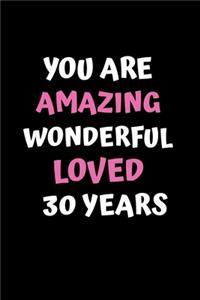 You Are Amazing Wonderful Loved 30 Years