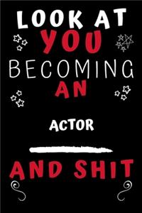 Look At You Becoming An Actor And Shit!