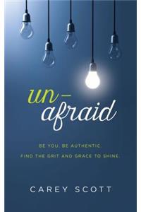 Unafraid: Be You. Be Authentic. Find the Grit and Grace to Shine.