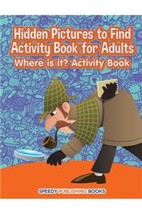 Hidden Pictures to Find Activity Book for Adults