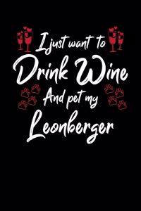 I Just Want To Drink Wine And Pet My Leonberger