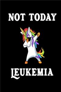 Not Today Leukemia